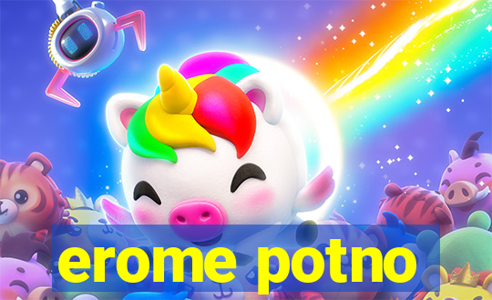 erome potno